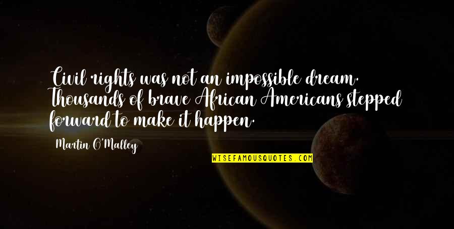 Farewell To Storyville Quotes By Martin O'Malley: Civil rights was not an impossible dream. Thousands