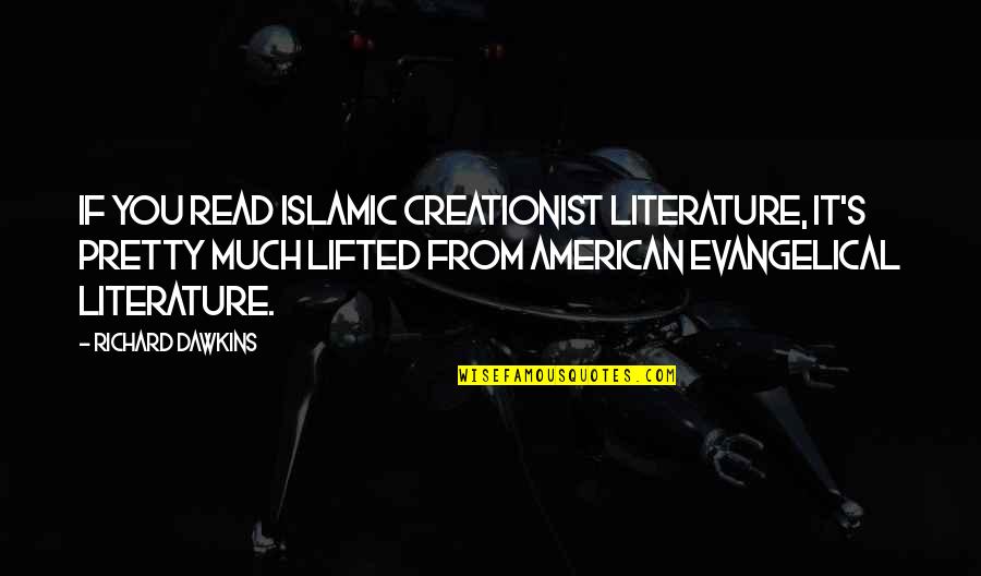 Farewell To Storyville Quotes By Richard Dawkins: If you read Islamic creationist literature, it's pretty