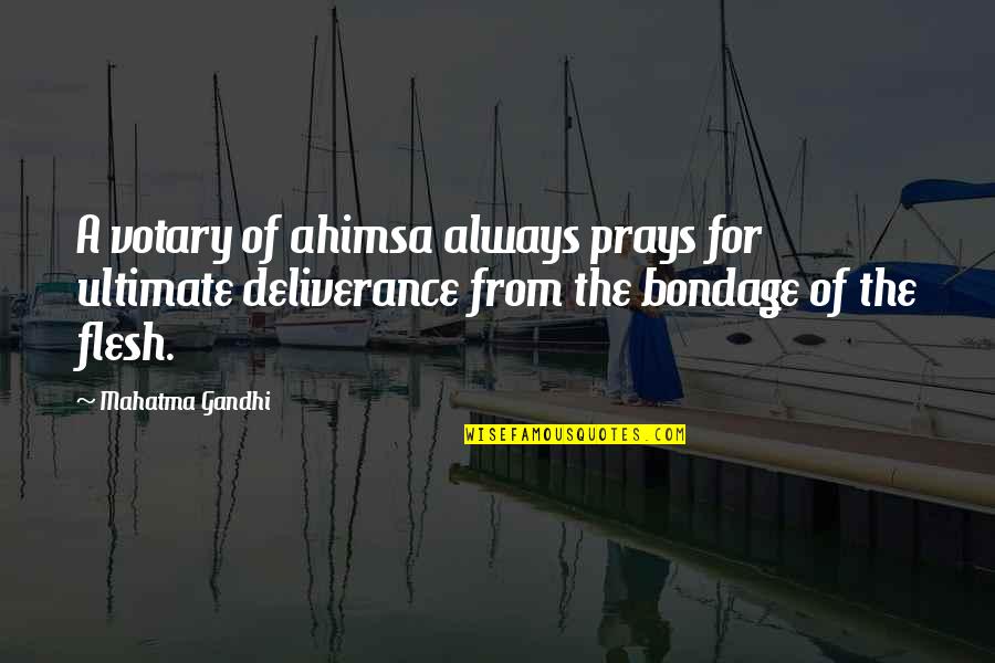 Farewell Vacation Quotes By Mahatma Gandhi: A votary of ahimsa always prays for ultimate