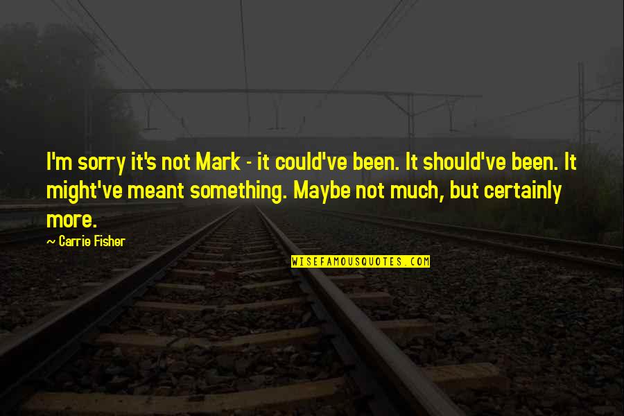 Farewell With Co Worker Quotes By Carrie Fisher: I'm sorry it's not Mark - it could've
