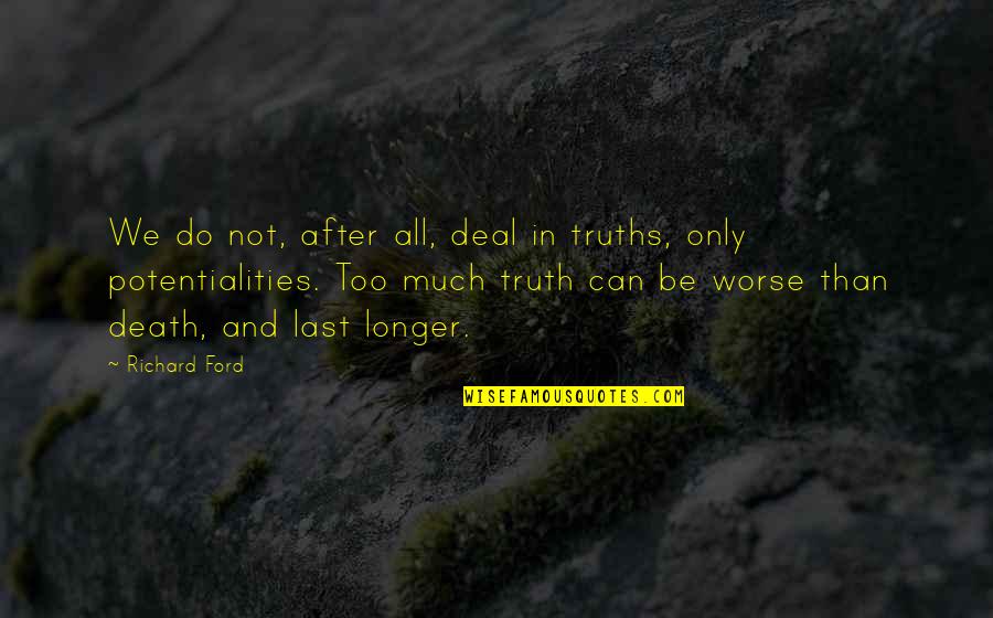 Farewell Year 2020 Quotes By Richard Ford: We do not, after all, deal in truths, Farewell Year 2020 Quotes By Richard Ford: We do not, after all, deal in truths,