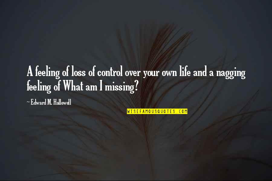 Farewell You Will Be Missed Quotes By Edward M. Hallowell: A feeling of loss of control over your