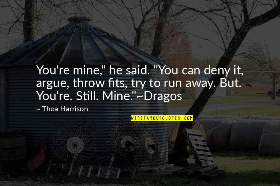 Farewells And Goodbyes To Friends Quotes By Thea Harrison: You're mine," he said. "You can deny it,