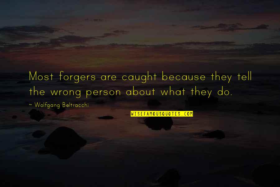 Farewells And Goodbyes To Friends Quotes By Wolfgang Beltracchi: Most forgers are caught because they tell the