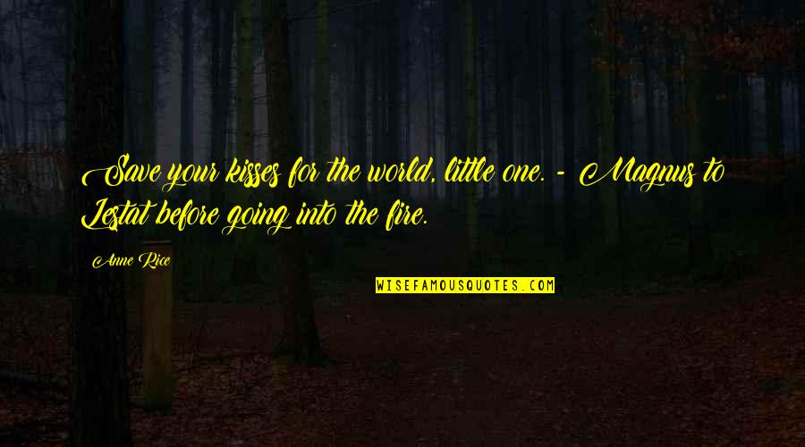 Farewells Quotes By Anne Rice: Save your kisses for the world, little one.