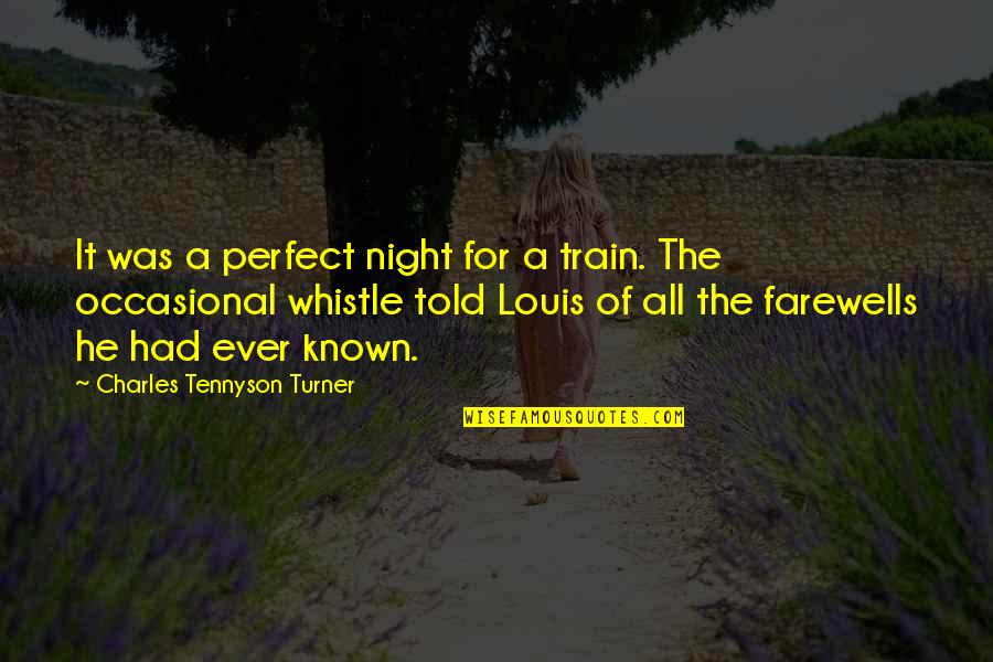 Farewells Quotes By Charles Tennyson Turner: It was a perfect night for a train.