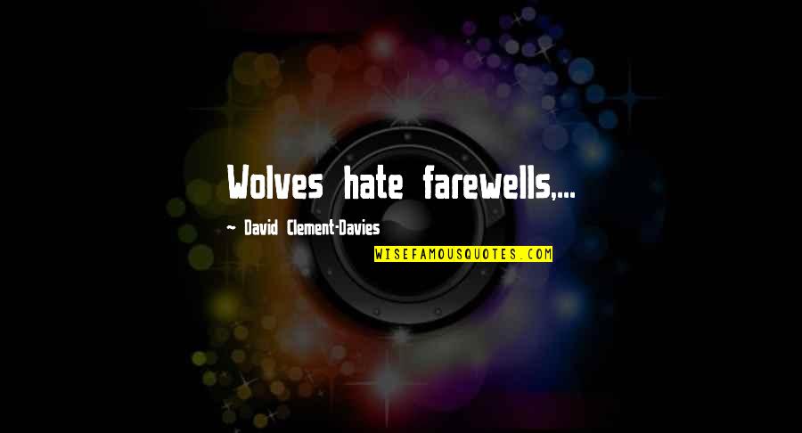 Farewells Quotes By David Clement-Davies: Wolves hate farewells,...