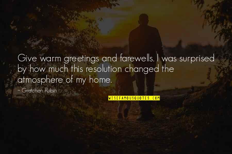 Farewells Quotes By Gretchen Rubin: Give warm greetings and farewells. I was surprised