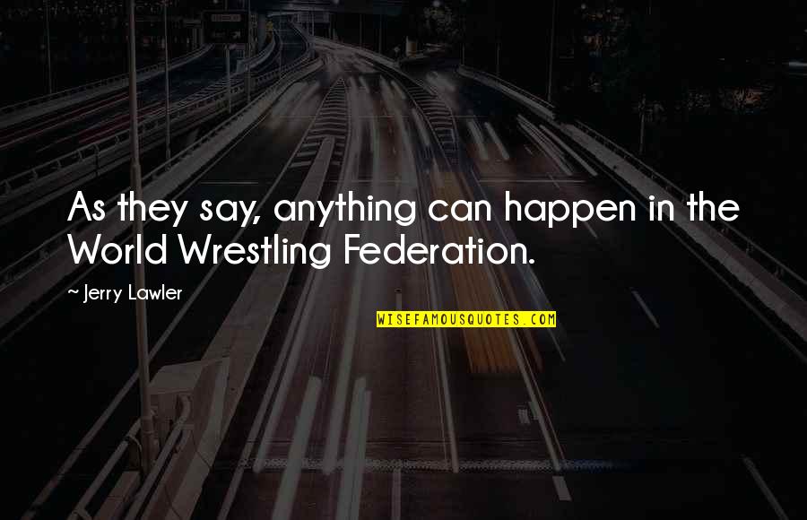 Fareye Courier Quotes By Jerry Lawler: As they say, anything can happen in the