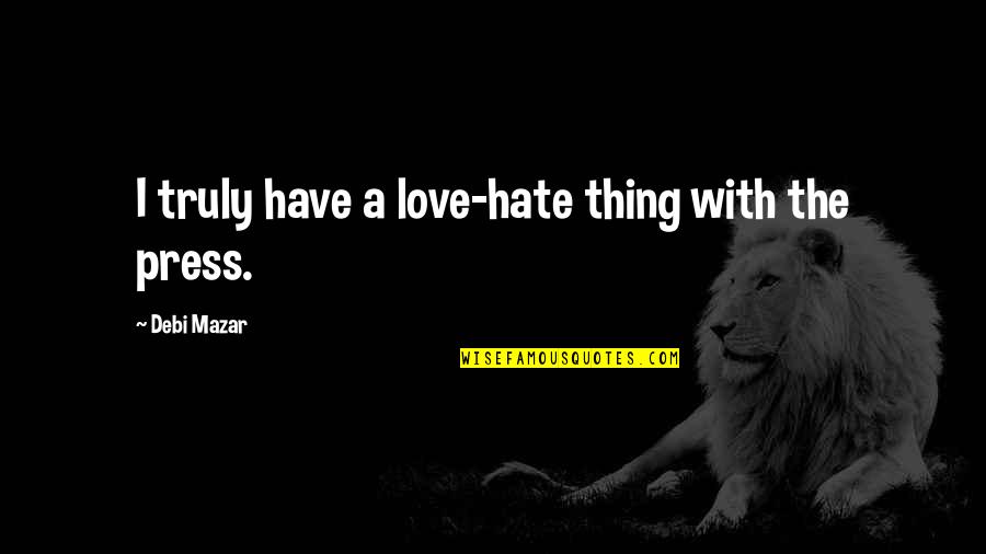 Farfalle Pronunciation Quotes By Debi Mazar: I truly have a love-hate thing with the Farfalle Pronunciation Quotes By Debi Mazar: I truly have a love-hate thing with the