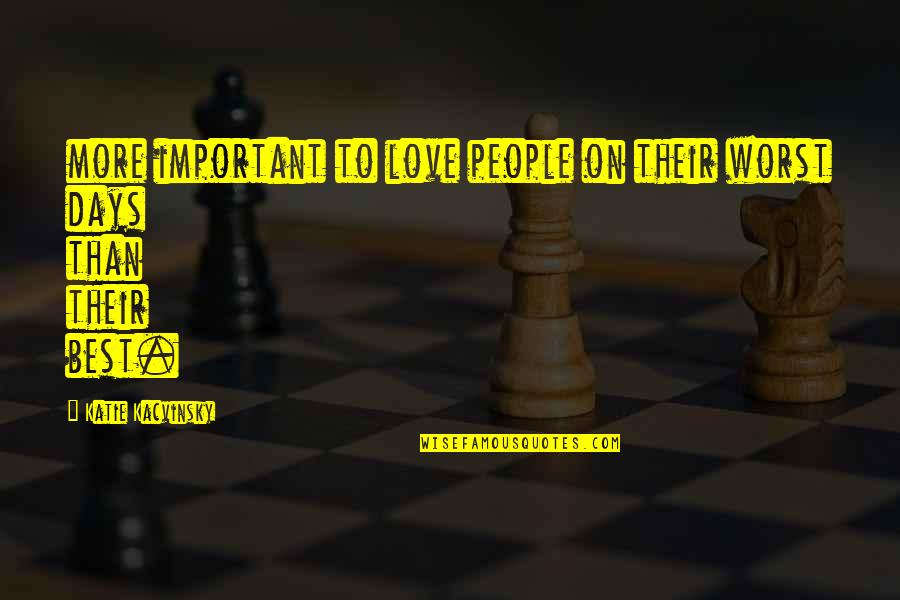 Farfantepenaeus Quotes By Katie Kacvinsky: more important to love people on their worst