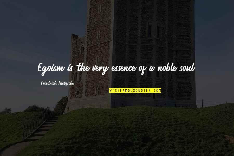 Farfars Danish Ice Quotes By Friedrich Nietzsche: Egoism is the very essence of a noble Farfars Danish Ice Quotes By Friedrich Nietzsche: Egoism is the very essence of a noble