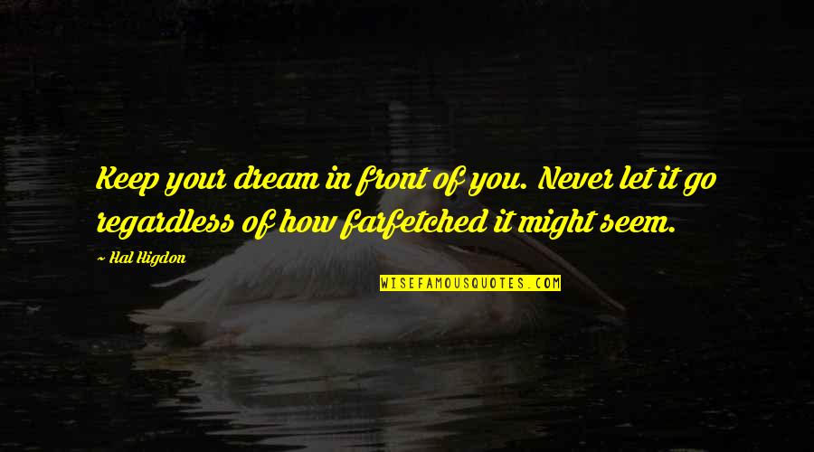 Farfetched Quotes By Hal Higdon: Keep your dream in front of you. Never