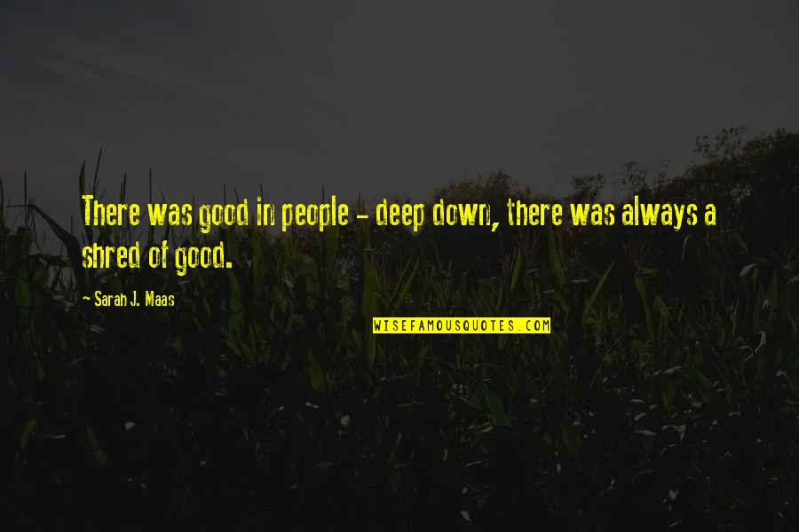 Farfetched Quotes By Sarah J. Maas: There was good in people - deep down,