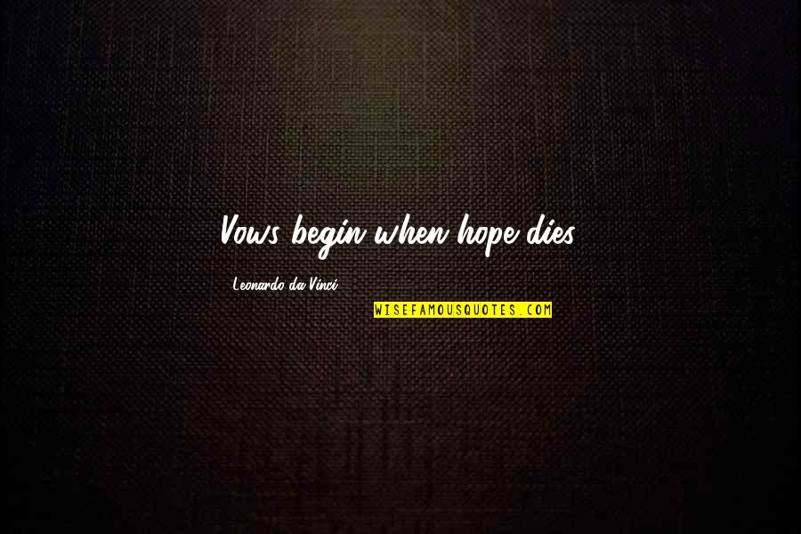 Farfouiller Quotes By Leonardo Da Vinci: Vows begin when hope dies.