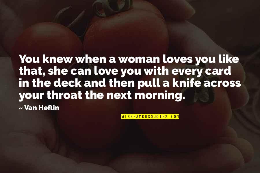 Farfouiller Quotes By Van Heflin: You knew when a woman loves you like Farfouiller Quotes By Van Heflin: You knew when a woman loves you like