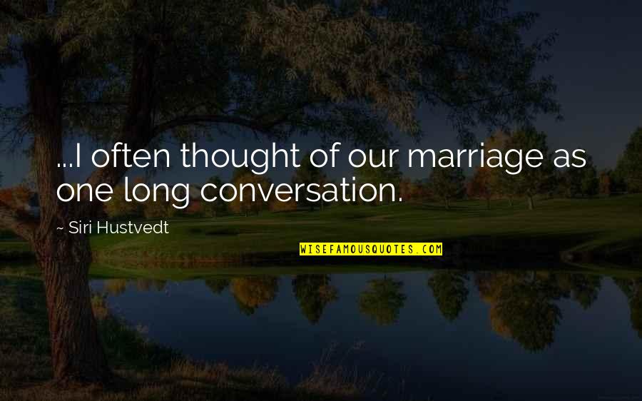 Farfurie Cuptor Quotes By Siri Hustvedt: ...I often thought of our marriage as one Farfurie Cuptor Quotes By Siri Hustvedt: ...I often thought of our marriage as one