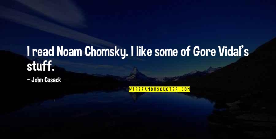 Fargen Dual British Classic Quotes By John Cusack: I read Noam Chomsky. I like some of Fargen Dual British Classic Quotes By John Cusack: I read Noam Chomsky. I like some of