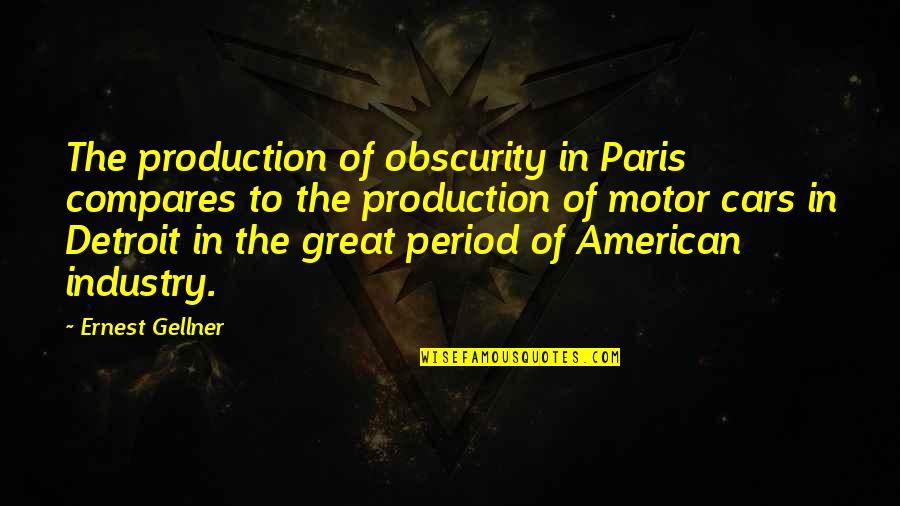 Fargo Accent Quotes By Ernest Gellner: The production of obscurity in Paris compares to