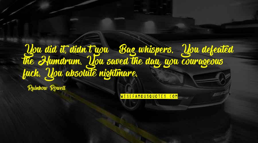 Fargo Minnesota Quotes By Rainbow Rowell: You did it, didn't you?" Baz whispers. "You