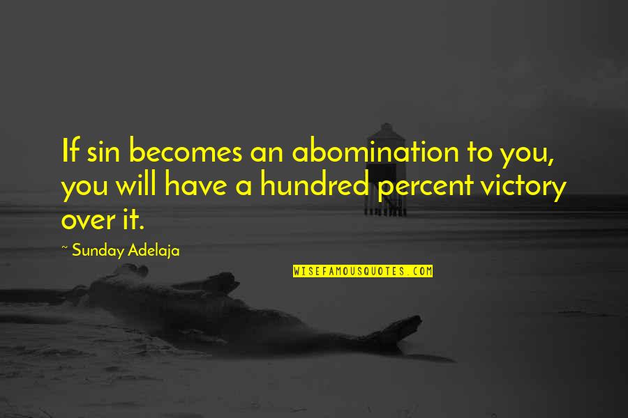 Fargo Minnesota Quotes By Sunday Adelaja: If sin becomes an abomination to you, you