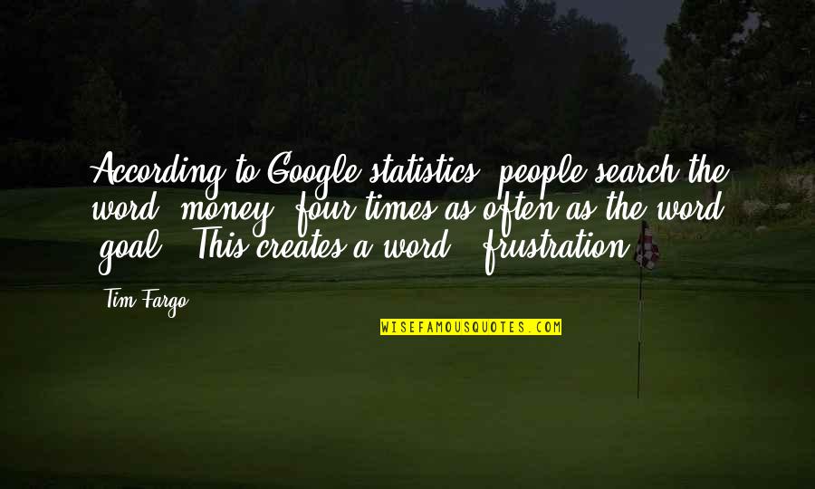 Fargo Quotes By Tim Fargo: According to Google statistics, people search the word