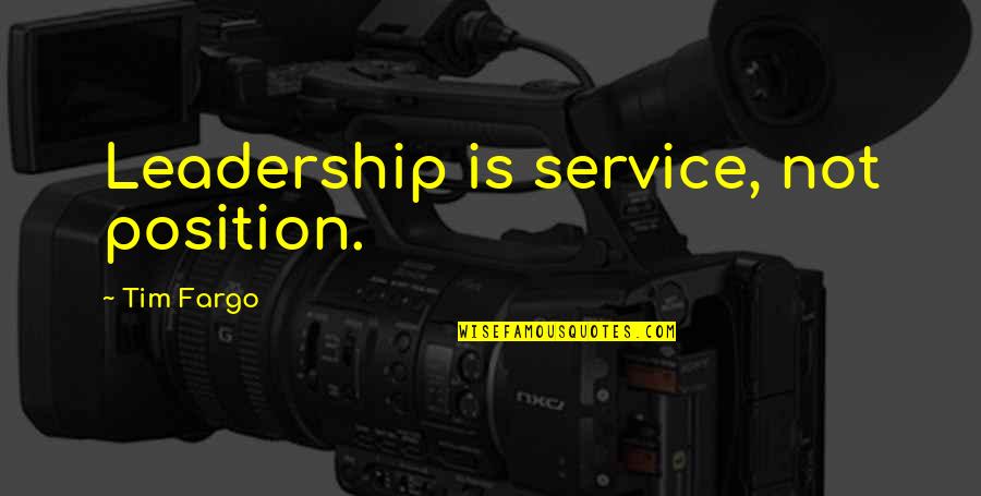 Fargo Quotes By Tim Fargo: Leadership is service, not position.