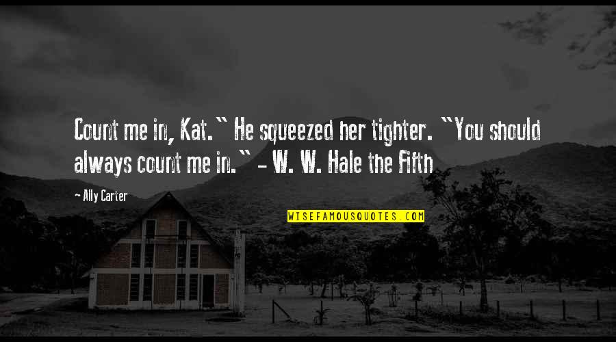 Fargo Serie Quotes By Ally Carter: Count me in, Kat." He squeezed her tighter.