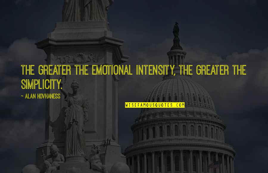 Fargranther Quotes By Alan Hovhaness: The greater the emotional intensity, the greater the
