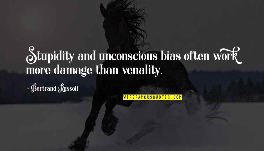 Farhad Aslani Quotes By Bertrand Russell: Stupidity and unconscious bias often work more damage Farhad Aslani Quotes By Bertrand Russell: Stupidity and unconscious bias often work more damage