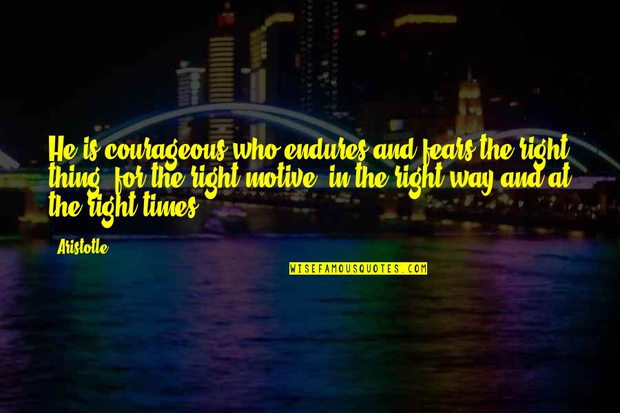 Farhad Safinia Quotes By Aristotle.: He is courageous who endures and fears the Farhad Safinia Quotes By Aristotle.: He is courageous who endures and fears the