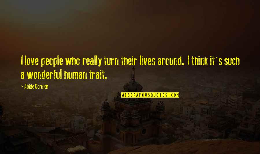 Farhan Haq Quotes By Abbie Cornish: I love people who really turn their lives