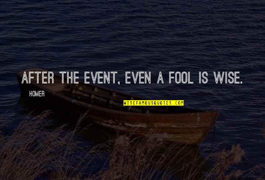 Farhan Quotes By Homer: After the event, even a fool is wise.