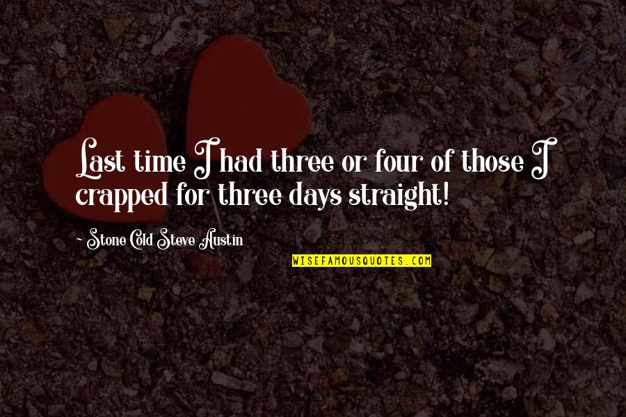 Farhan Saeed Quotes By Stone Cold Steve Austin: Last time I had three or four of Farhan Saeed Quotes By Stone Cold Steve Austin: Last time I had three or four of