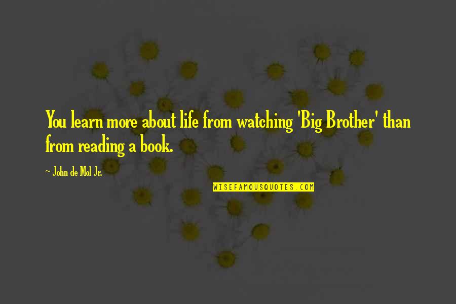 Farhana Khera Quotes By John De Mol Jr.: You learn more about life from watching 'Big