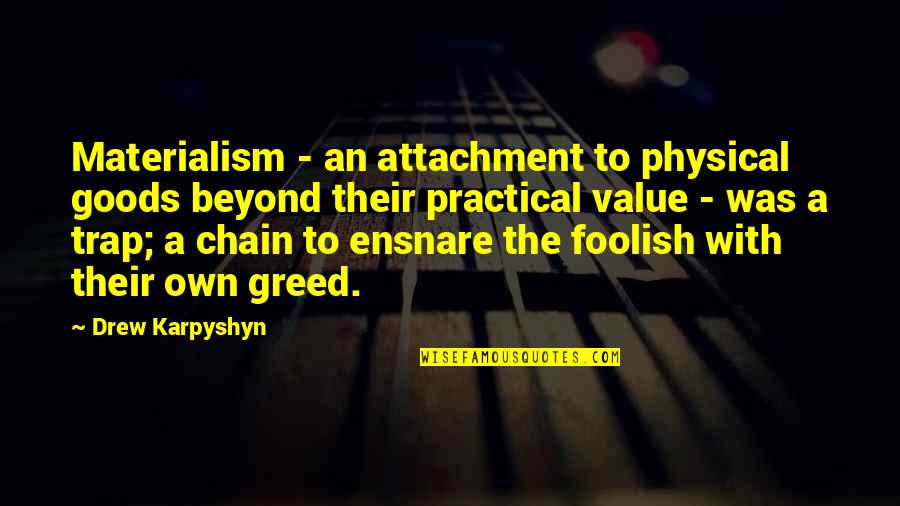 Farhanaz Sharmin Quotes By Drew Karpyshyn: Materialism - an attachment to physical goods beyond