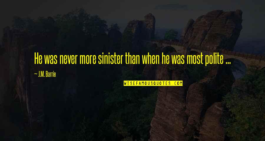 Farhanaz Sharmin Quotes By J.M. Barrie: He was never more sinister than when he