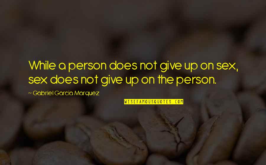 Farhang Medcoff Quotes By Gabriel Garcia Marquez: While a person does not give up on