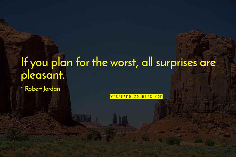 Farhang Medcoff Quotes By Robert Jordan: If you plan for the worst, all surprises