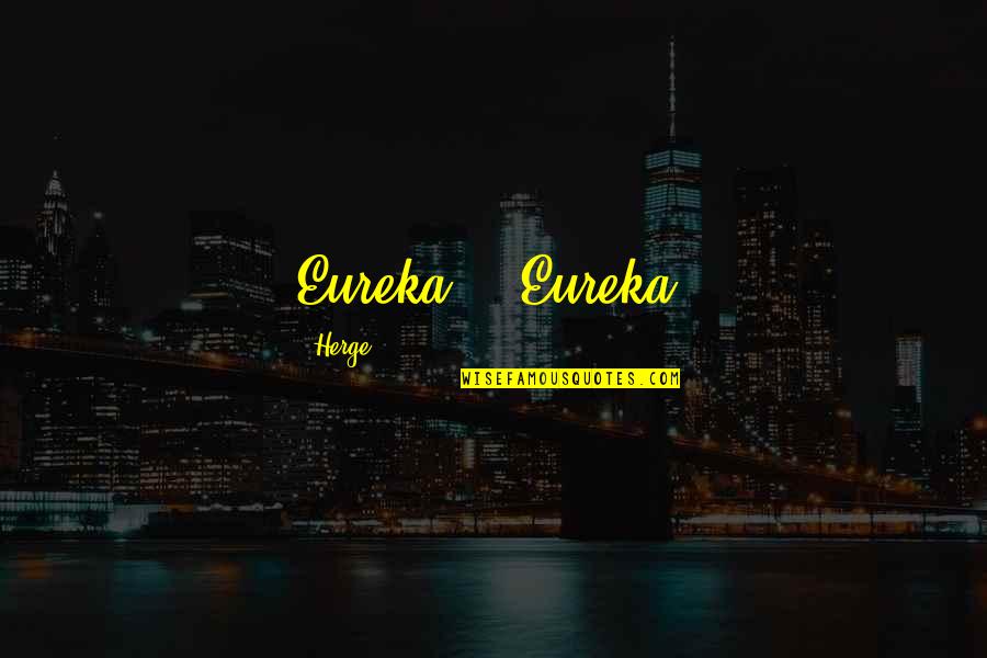 Farhangian Quotes By Herge: Eureka .. Eureka! Farhangian Quotes By Herge: Eureka .. Eureka!