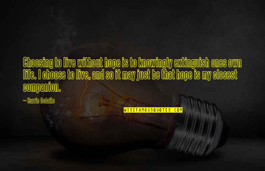 Farhat Hashmi Songs Quotes By Carrie Delatte: Choosing to live without hope is to knowingly