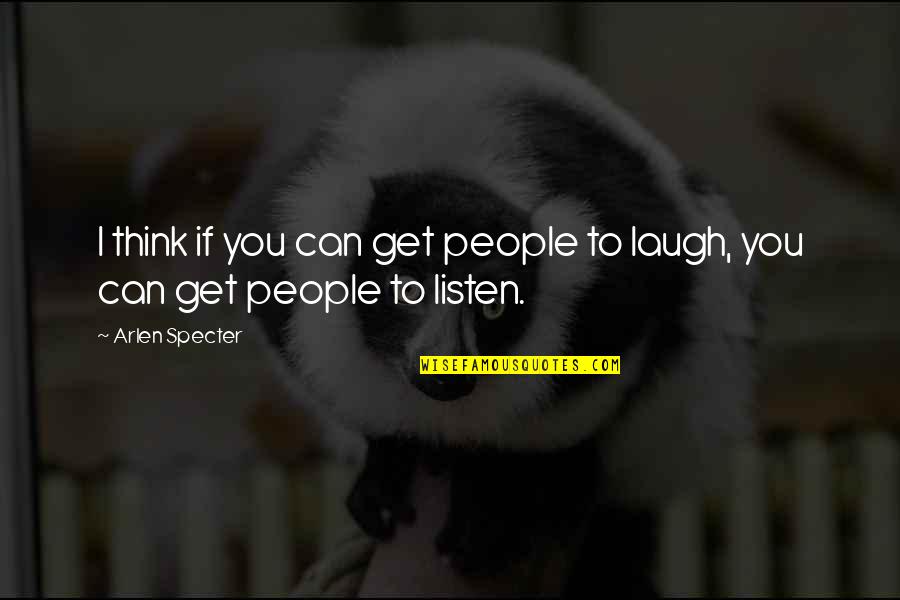 Farhat Ishtiaq Quotes By Arlen Specter: I think if you can get people to