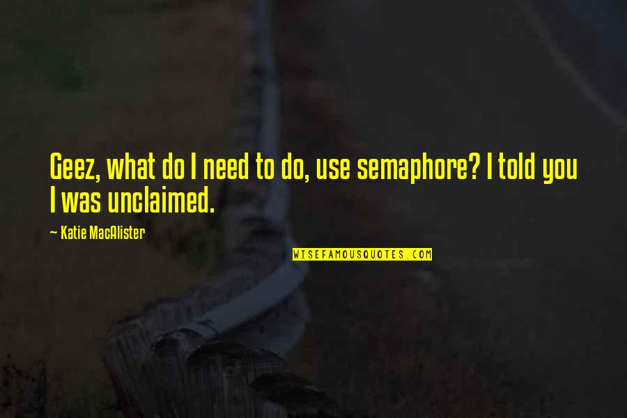 Farhat Ishtiaq Quotes By Katie MacAlister: Geez, what do I need to do, use Farhat Ishtiaq Quotes By Katie MacAlister: Geez, what do I need to do, use