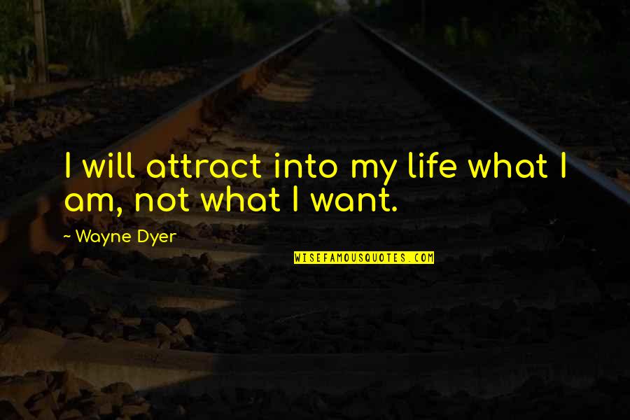 Farhat Quotes By Wayne Dyer: I will attract into my life what I