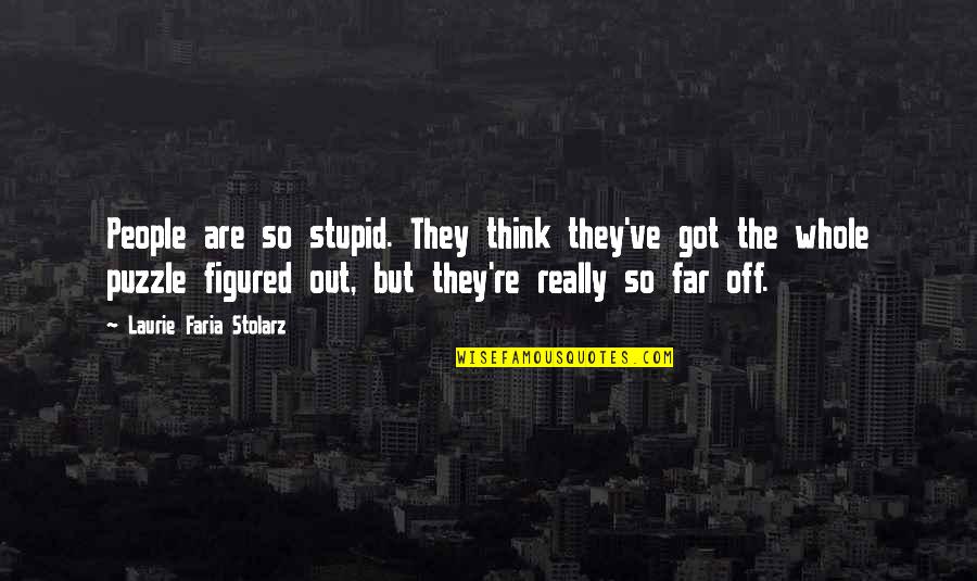 Faria Quotes By Laurie Faria Stolarz: People are so stupid. They think they've got