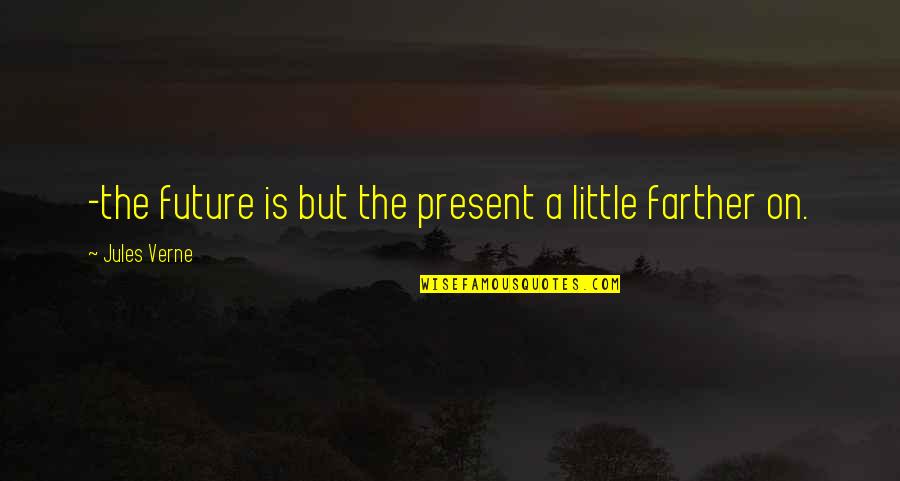 Farias Brito Quotes By Jules Verne: -the future is but the present a little