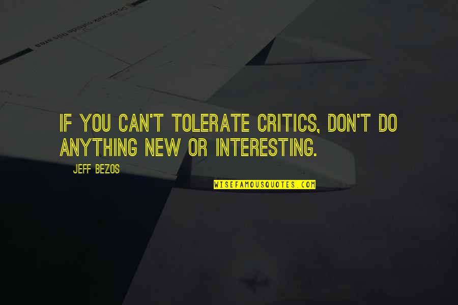 Fariba Quotes By Jeff Bezos: If you can't tolerate critics, don't do anything