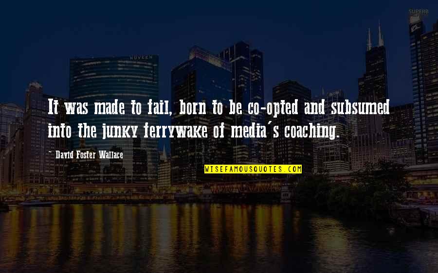 Farid Attar Quotes By David Foster Wallace: It was made to fail, born to be Farid Attar Quotes By David Foster Wallace: It was made to fail, born to be