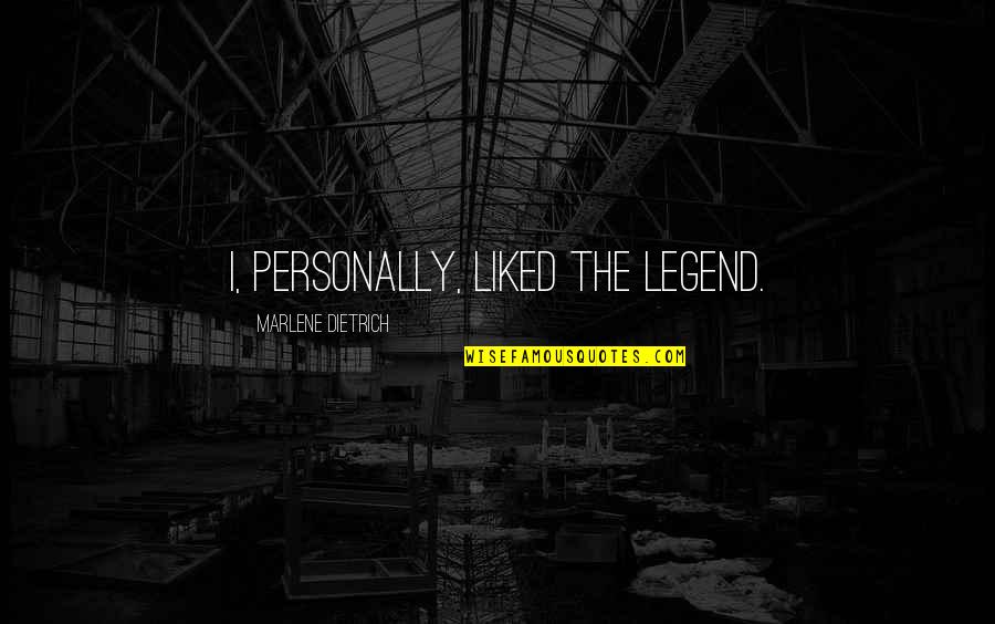 Farid Ji Quotes By Marlene Dietrich: I, personally, liked the legend. Farid Ji Quotes By Marlene Dietrich: I, personally, liked the legend.