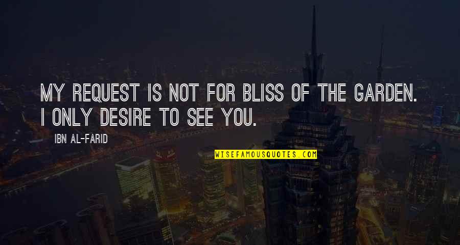Farid Quotes By Ibn Al-Farid: My request is not for bliss of the